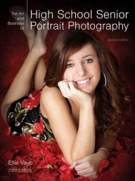 Title: The Art and Business of High School Senior Portrait Photography, Author: Ellie Vayo