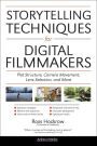 Storytelling Techniques for Digital Filmmakers: Plot Structure, Camera Movement, Lens Selection, and More