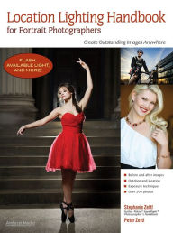 Title: Location Lighting Handbook for Portrait Photographers: Create Outstanding Images Anywhere, Author: Stephanie Zettl