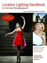 Title: Location Lighting Handbook for Portrait Photographers: Create Outstanding Images Anywhere, Author: Stephanie Zettl