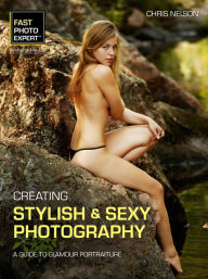 Title: Creating Stylish and Sexy Photography: A Guide to Glamour Portraiture, Author: Chris Nelson