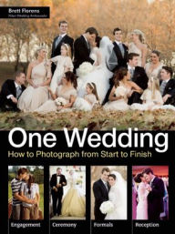 Title: One Wedding: How to Photograph a Wedding from Start to Finish, Author: Brett Florens