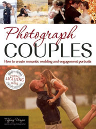 Title: Photograph Couples: How to Create Romantic Wedding and Engagement Portraits, Author: Tiffany Wayne