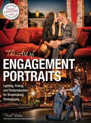 The Art of Engagement Portraits: Lighting, Posing and Postproduction for Breathtaking Photography