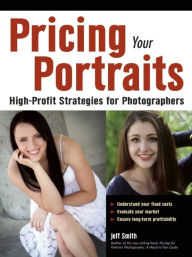 Title: Pricing Your Portraits: High-Profit Strategies for Photographers, Author: Jeff Smith