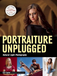 Title: Portraiture Unplugged: Natural Light Photography, Author: Carl Caylor