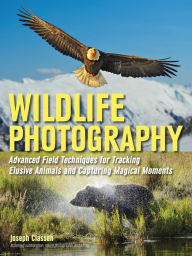 Title: Wildlife Photography: Advanced Field Techniques for Tracking Elusive Animals and Capturing Magical Moments, Author: Joseph F. Classen