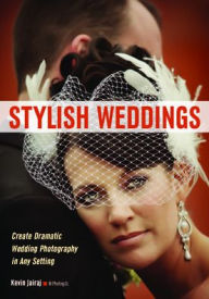 Title: Stylish Weddings: Create Dramatic Wedding Photography in Any Setting, Author: Kevin Jairaj