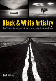 Download free books online android Black & White Artistry: The Creative Photographer's Guide to Interpreting Places and Spaces RTF in English by Chuck Kimmerle 9781608959655