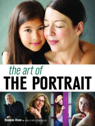 Title: The Art of the Portrait: Revealing the Human Essence in Photography, Author: Rosanne Olson