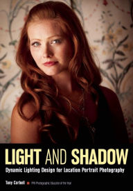 Forums to download ebooks Light & Shadow: Dynamic Lighting Design for Location Portrait Photography  9781608959938 by Tony Corbell