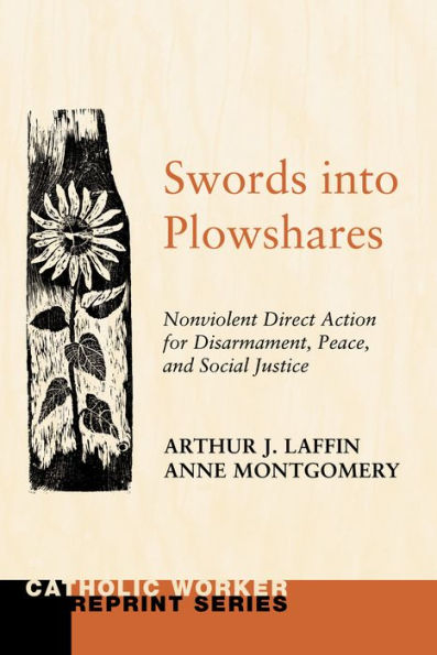 Swords into Plowshares, Volume One: Nonviolent Direct Action for Disarmament, Peace and Social Justice