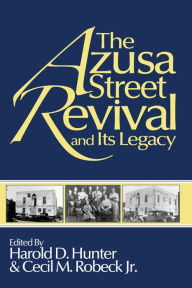 Title: The Azusa Street Revival and Its Legacy, Author: Harold D Hunter