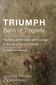 Title: Triumph Born of Tragedy, Author: Andrï Thornton Sr