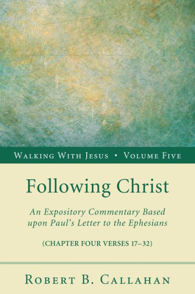 Following Christ: An Expository Commentary Based Upon Paul's Letter to the Ephesians