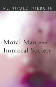 Title: Moral Man and Immoral Society: A Study in Ethics and Politics, Author: Reinhold Niebuhr