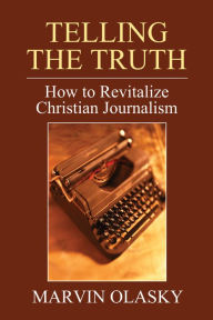 Title: Telling the Truth, Author: Marvin Olasky