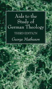 Title: Aids to the Study of German Theology, 3rd Edition, Author: George Matheson