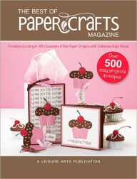 Title: The Best of Paper Crafts Magazine: Creative Crafts for All Occassions & Fun Paper Crafts with Delicious Gift Foods, Author: Crafts Media LLC