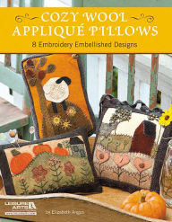 Title: Cozy Wool Applique Pillows, Author: Elizabeth Angus