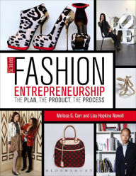 Title: Guide to Fashion Entrepreneurship: The Plan, the Product, the Process, Author: Melissa G. Carr