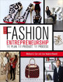 Guide to Fashion Entrepreneurship: The Plan, the Product, the Process