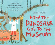 Title: How the Dinosaur Got to the Museum, Author: Jessie Hartland