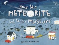 Title: How the Meteorite Got to the Museum, Author: Jessie Hartland