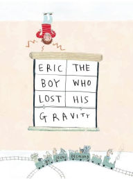 Title: Eric, The Boy Who Lost His Gravity, Author: Jenni Desmond