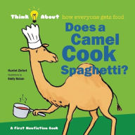 Title: Does a Camel Cook Spaghetti?: Think About...how everyone gets food, Author: Harriet Ziefert