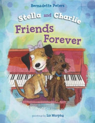 Title: Stella and Charlie, Friends Forever, Author: Bernadette Peters