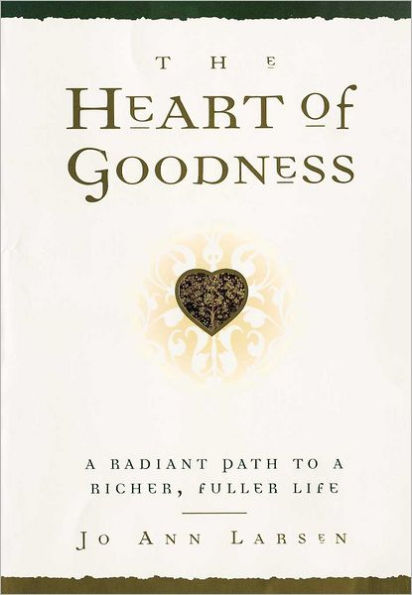 The Heart of Goodness: A Radiant Path to a Richer, Fuller Life