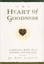 The Heart of Goodness: A Radiant Path to a Richer, Fuller Life