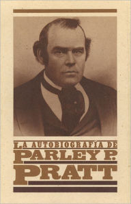 Title: La Autobiografia de Parley P. Pratt - The Autobiography of Parley P. Pratt (Spanish), Author: Parley P. Pratt