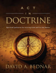 Title: Act in Doctrine, Author: David A. Bednar