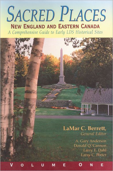 Sacred Places, Vol. 1: New England and Eastern Canada: A Comprehensive Guide to Early LDS Historical Sites