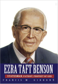 Title: Ezra Taft Benson, Author: Francis M. Gibbons