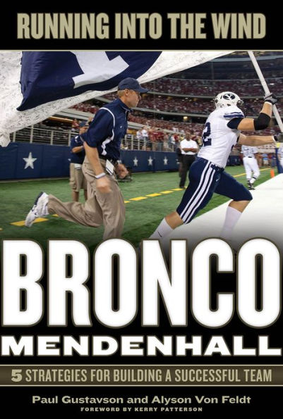 Running Into the Wind: Bronco Mendenhall - 5 Strategies for Building a Successful Team