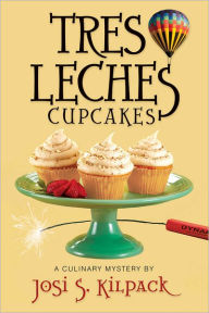 Title: Tres Leches Cupcakes (Culinary Murder Mysteries Series #8), Author: Josi S. Kilpack
