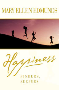Title: Happiness: Finders, Keepers, Author: Mary Ellen Edmunds
