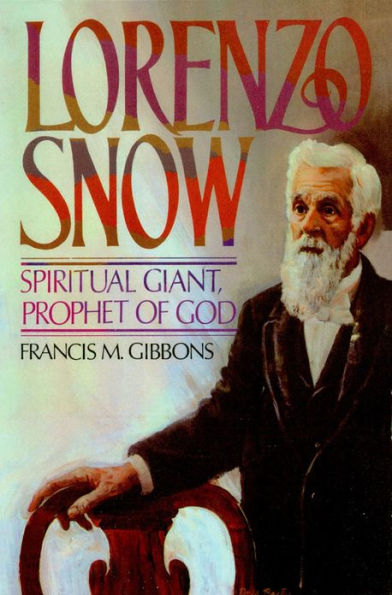 Lorenzo Snow Spiritual Giant, Prophet of God