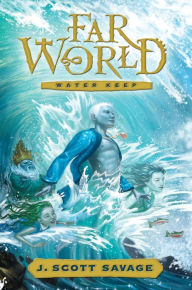 Title: Water Keep (Farworld Series #1), Author: J. Scott Savage