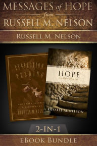 Title: Messages of Hope from Russell M. Nelson: 2-in-1 eBook Bundle: 2-in-one eBook Bundle, Author: Russell M. Nelson