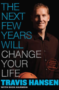 Title: The Next Few Years Will Change Your Life, Author: Travis Hansen