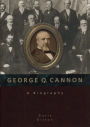 George Q. Cannon: A Biography