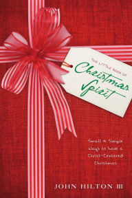 Title: The Little Book of Christmas Spirit, Author: John Hilton III