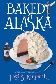 Title: Baked Alaska (Culinary Murder Mysteries Series #9), Author: Josi S. Kilpack