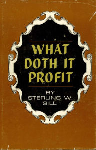 Title: What Doth It Profit, Author: Sterling W. Sill