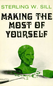 Title: Making the Most of Yourself, Author: Sterling W. Sill