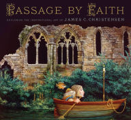 Title: Passage By Faith: Exploring the Inspirational Art of James C. Christensen, Author: James C. Christensen